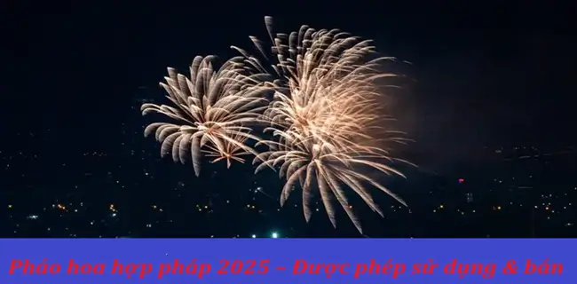 phao hoa hop phap 2025 duoc phep su dung ban